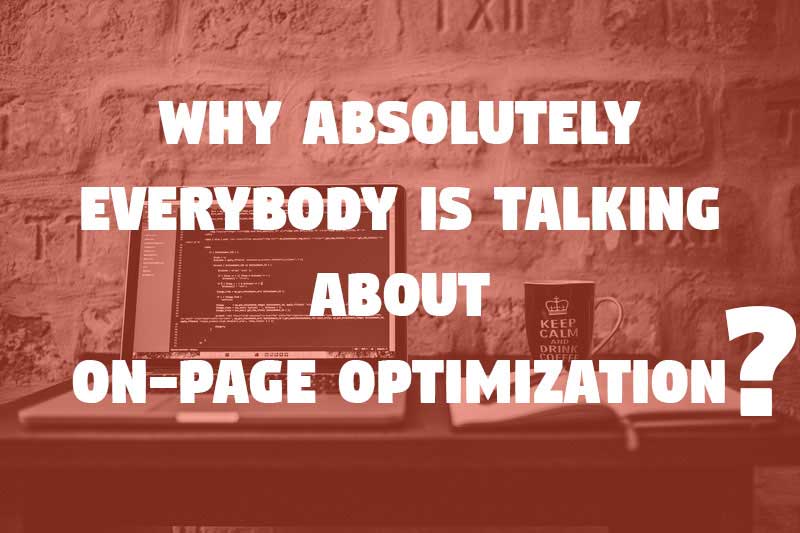 Why-Absolutely-Everybody-Is-Talking-About-On-Page-Optimization